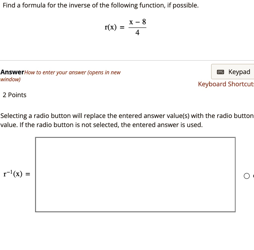 find a formula for the inverse of the following function if possible rx fracx 84 answerhow to enter your answer opens in new window keypad keyboard shortcuts 2 points selecting a radio butto 27155