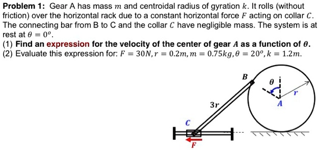SOLVED: Problem 1: Gear A has mass m and centroidal radius of gyration ...