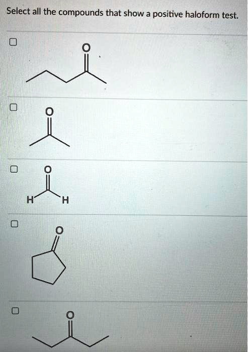 SOLVED Select All The Compounds That Show A Positive Haloform Test   3ba9ed750b3744219ab57670c2ac508d 