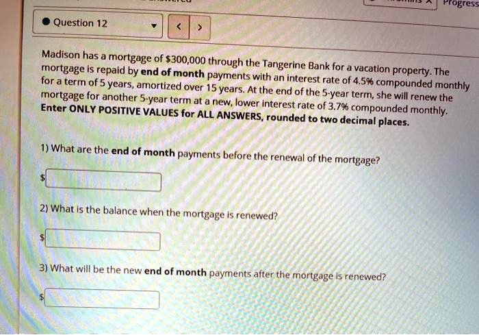 Madison has a mortgage of 300,000 through the Tangerine Bank for a vacation property. The mortgage is repaid by end of month payments with an interest rate of 4.5% compounded monthly for a term of 5 years, amortized over 15 years. At the end of the 5-year term, she will renew the mortgage for another 5-year term at a new, lower interest rate of 3.7% compounded monthly. Enter ONLY POSITIVE VALUES for ALL ANSWERS, rounded to two decimal places.

1) What are the end of month payments before the renewal of the mortgage?
2) What is the balance when the mortgage is renewed?
3) What will be the new end of month payments after the mortgage is renewed?