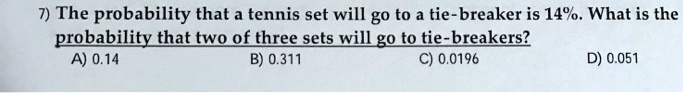 Solved] The probability that a tennis set will go to a tiebreaker is  14%.