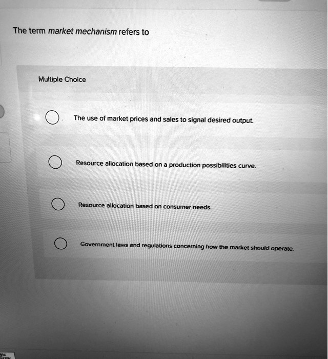 SOLVED The term market mechanism refers to Multiple Choice The use of market prices and sales