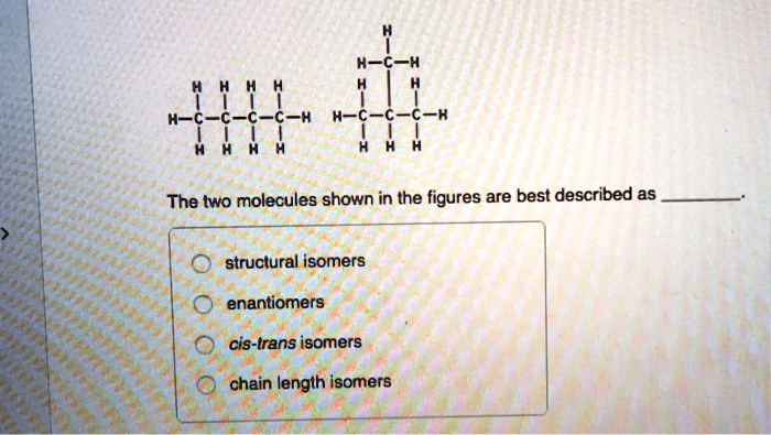 Solved Hc The Two Molecules Shown In The Figures Are Best Described As Structural Isomers