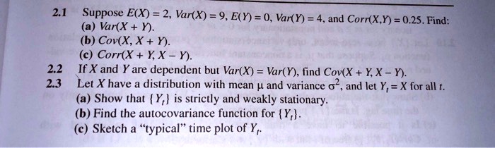 2.1 Suppose E(X) = 2, Var(X) = 9, E(Y) = 0, Var(Y) = 4, and Corr(XY ...