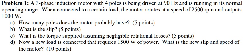 SOLVED: Problem 1: A 3-phase induction motor with 4 poles is being ...