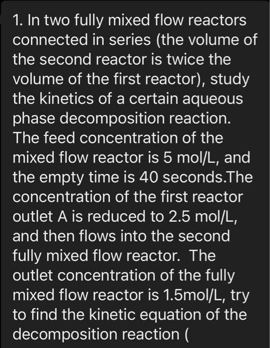 [GET ANSWER] 1. In two fully mixed flow reactors connected in series ...