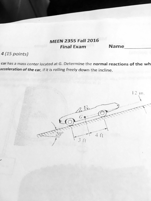 SOLVED MEEN2355 Fall 2016 Final Exam Name 4 (15 points) A car has a