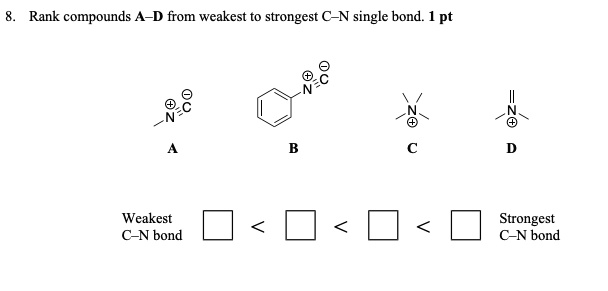 SOLVED:Rank compounds_ A-D from weakest to strongest C-N single bond ...