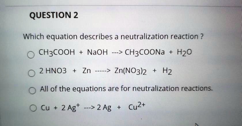 Solved Question 2 Which Equation Describes A Neutralization Reaction Ch3cooh Naoh Ch3coona