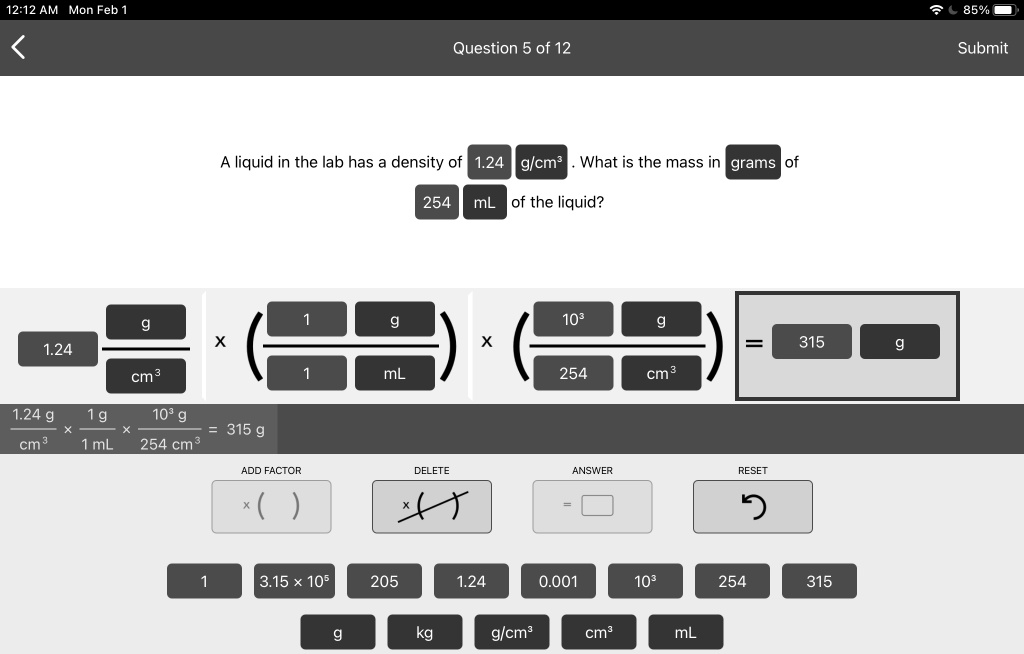 Solved 12 12 Am Mon Feb 85 Question 5 Of 12 Submit Liquid In The Lab Has Density Of 1 24 Glcm What Is The Mass In Grams 254 M Of The Liquid 103