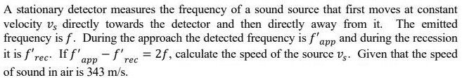 SOLVED: A stationary detector measures the frequency of a sound source ...