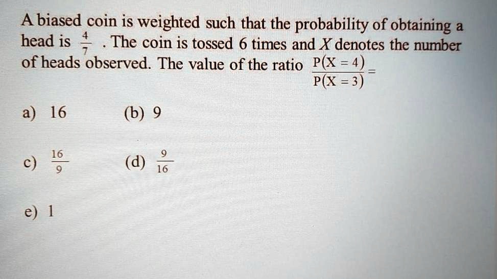 SOLVED A biased coin is weighted such that the probability of