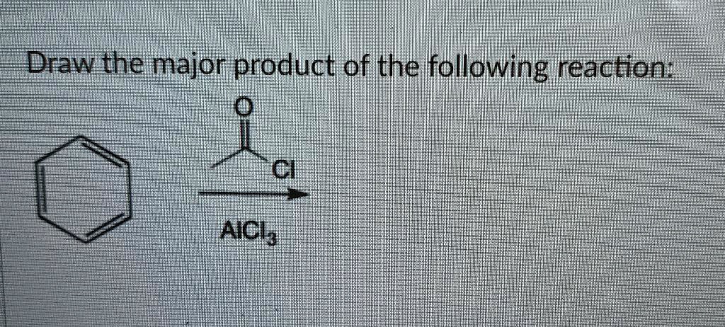 SOLVED: Draw the major product of the following reaction: AlCl3