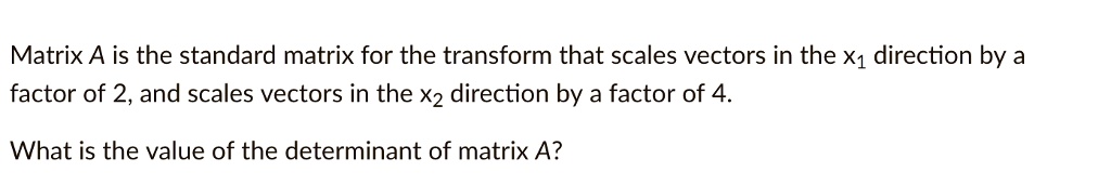 SOLVED: Matrix A is the standard matrix for the transform that scales ...