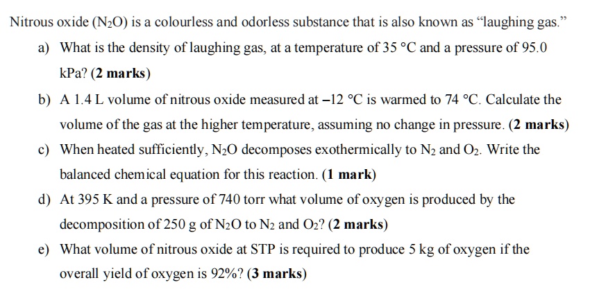 Solved Nitrous Oxide Nzo Is A Colourless And Odorless Substance That Is Also Known As Laughing Gas What Is The Density Of Laughing Gas At A Temperature 0f 35 A And A Pressure