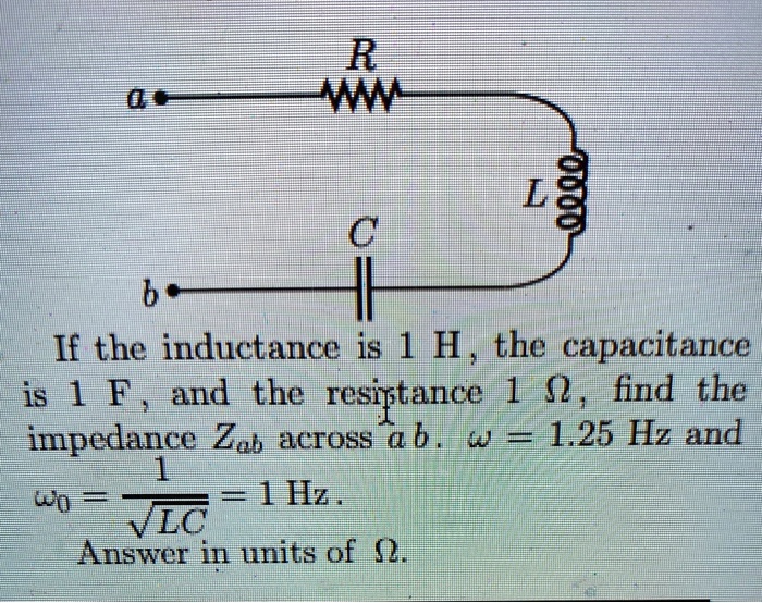 SOLVED 0" L 8 b If the inductance is 1 H the capacitance is 1 F and