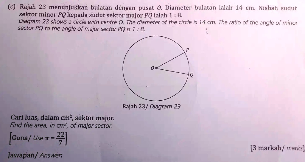 SOLVED: (c) Rajah 23 menunjukkan bulatan dengan pusat 0. Diameter ...