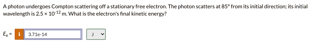 aphoton undergoes compton scattering off a stationary free electron the ...