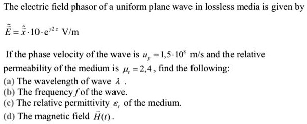 SOLVED: The electric field phasor of a uniform plane wave in lossless ...