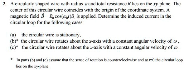 SOLVED: A circularly shaped wire with radius a and total resistance R ...