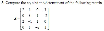 compute tnle adjoint and determinant ofthe following matrix 51392