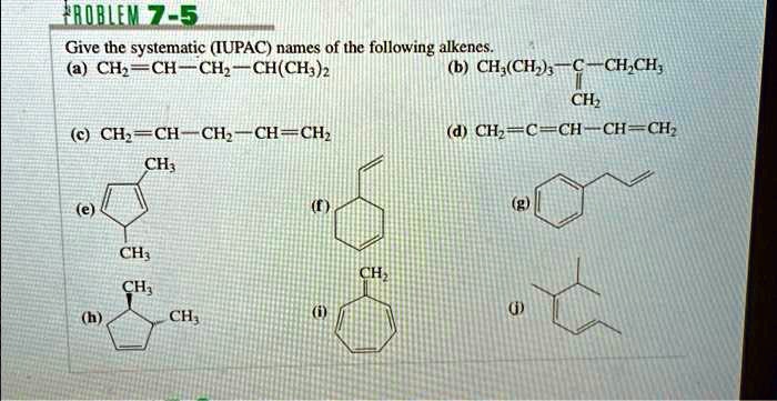 Solved Give The Systematic Iupac Names Of The Following Alkenes Only Need F Problem 7 5 3631