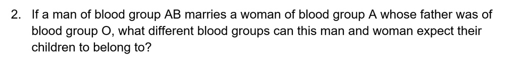 SOLVED: 2 If A Man Of Blood Group AB Marries A Woman Of Blood Group A ...