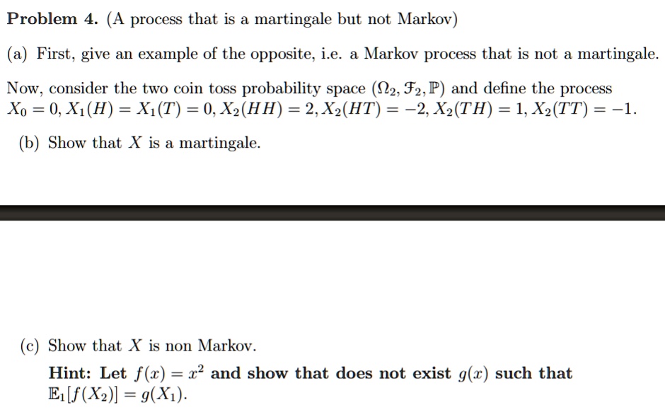 SOLVED Problem 4 (A process that is a martingale but not Markov) (a