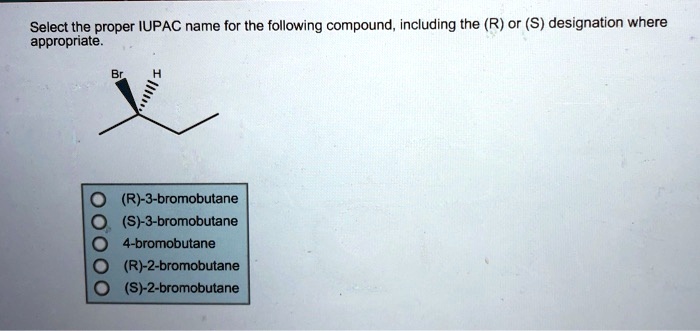 SOLVED: Select the proper IUPAC name for the following compound ...