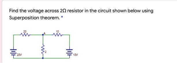 Solved Find The Voltage Across 2 Resistor In The Circuit Shown Below Using Superposition Theorem 6185