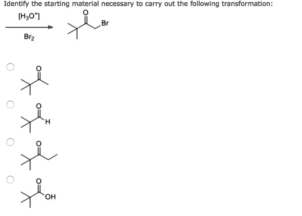 solved-identify-the-starting-material-necessary-to-carry-out-the
