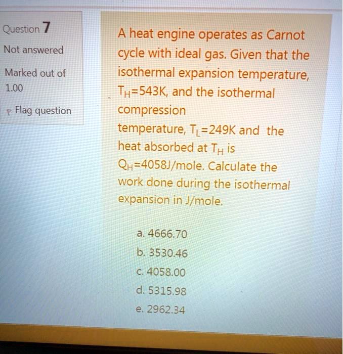 SOLVEDQuestion 7 Not answered A heat engine operates as Carnot cycle