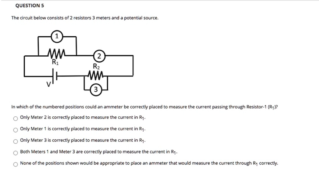 SOLVEDQUESTION 5 The circuit below consists 0f 2 resistors 3 meters