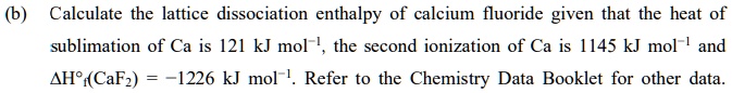 SOLVED: (6) Calculate the lattice dissociation enthalpy of calcium ...