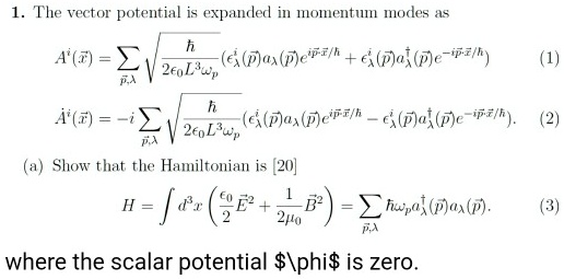 the 20 is a point value not an equation 1 the vector potential is expanded in momentum modes as a h paxpep heape ip h 2eol3w 1 h ai i epapeih epae iph 2 v 2egl3wp da a show that the hamilton 14066