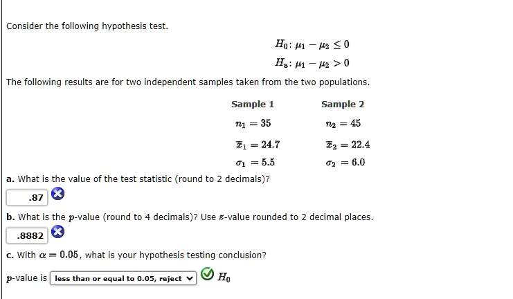 Consider the following hypothesis test. H0: μ1 - μ2 ≤ 0 Ha: μ1 - μ2 > 0 ...