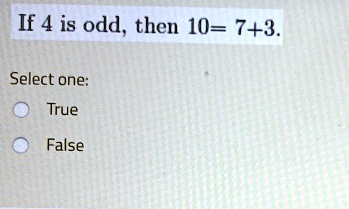 if 4 is odd then 10 73 select one true false 34877