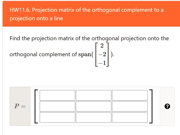 SOLVED HW11.6. Projection matrix of the orthogonal complement to a