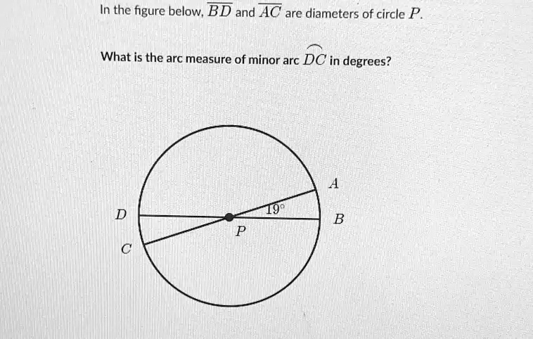 Solved In The Figure Below Bd And Ac Arc Diameters Of Circle P What Is The Arc Measure Of