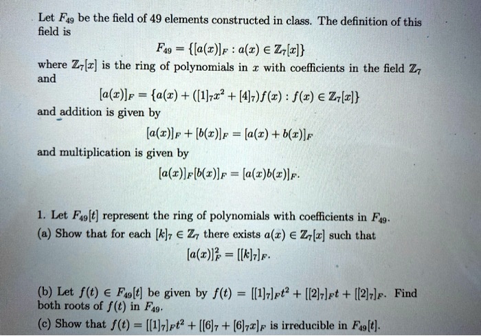 Solved Let Fag Be The Field Of 49 Elements Constructed In Class The Definition Of This Field Is Fag La C Lr A R A Z Lx Where Z Kz Is The Ring Of Polynomials In With