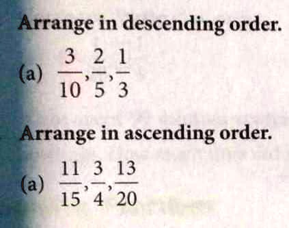 Arrange in descending order.
(a) (3)/(10), (2)/(5), (1)/(3)
Arrange in ascending order.
(a) (11)/(15), (3)/(4), (13)/(20)