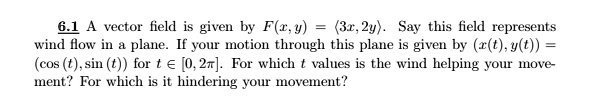 61 a vector field is given by fy 32y say this field represents wind flow in a plane if your motion through this plane is given by t yt cos tsin t for t 02 for which t values is the wind help 72705