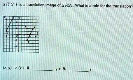 R'S'T' is a translation image of RST. What is a rule for the translation?

(x, y) → (x + 8,     , y + 9,     )