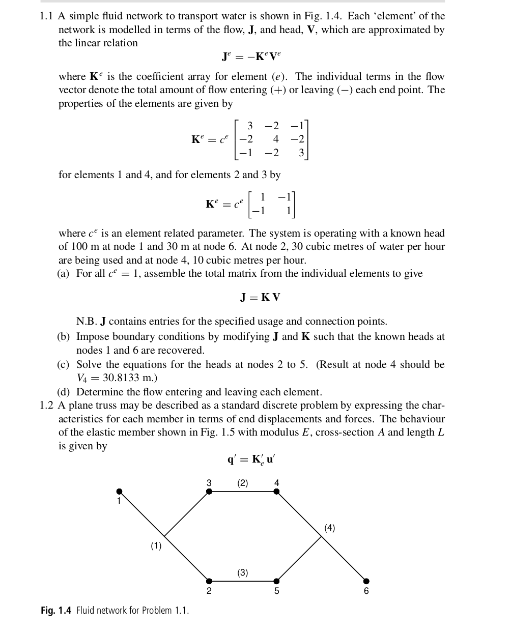 1.1 A simple fluid network to transport water is shown in Fig. 1.4 ...