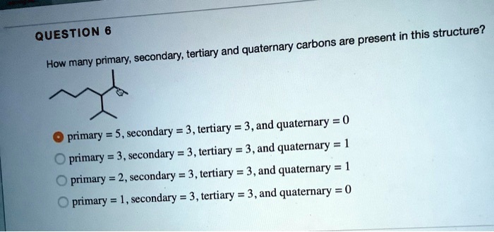 SOLVED: Question present this structure? quaternary carbons are ...