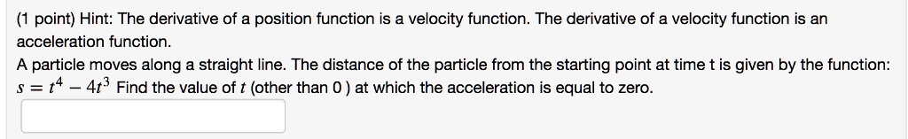 SOLVED: point) Hint: The derivative of a position function is a ...