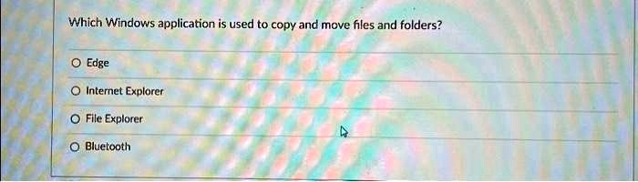 SOLVED: Which Windows application is used to copy and move files and ...