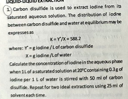1. Carbon disulfide is used to extract iodine from its saturated ...