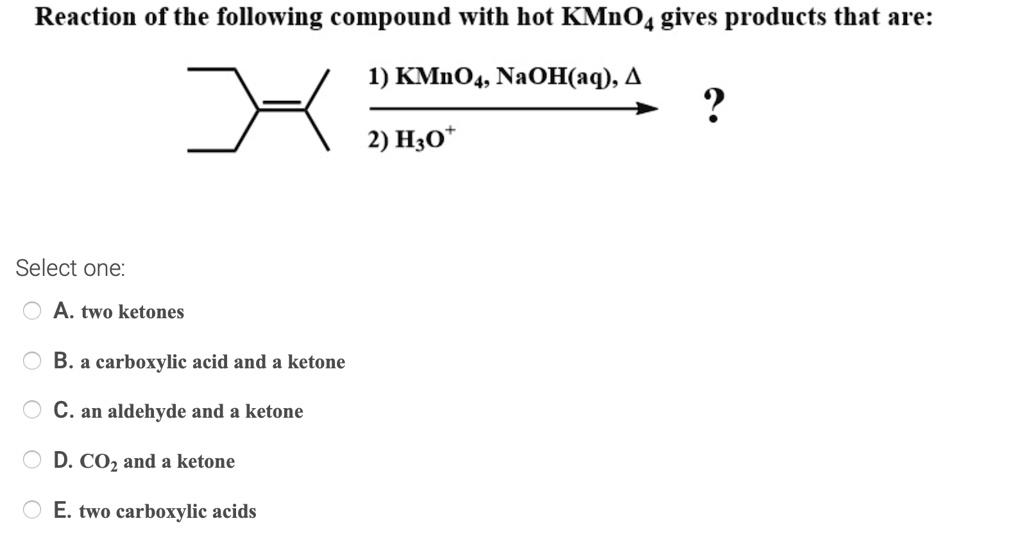 Solved Reaction Of The Following Compound With Hot Kmno4 Gives Products That Are 1 Kmnoa Naoh