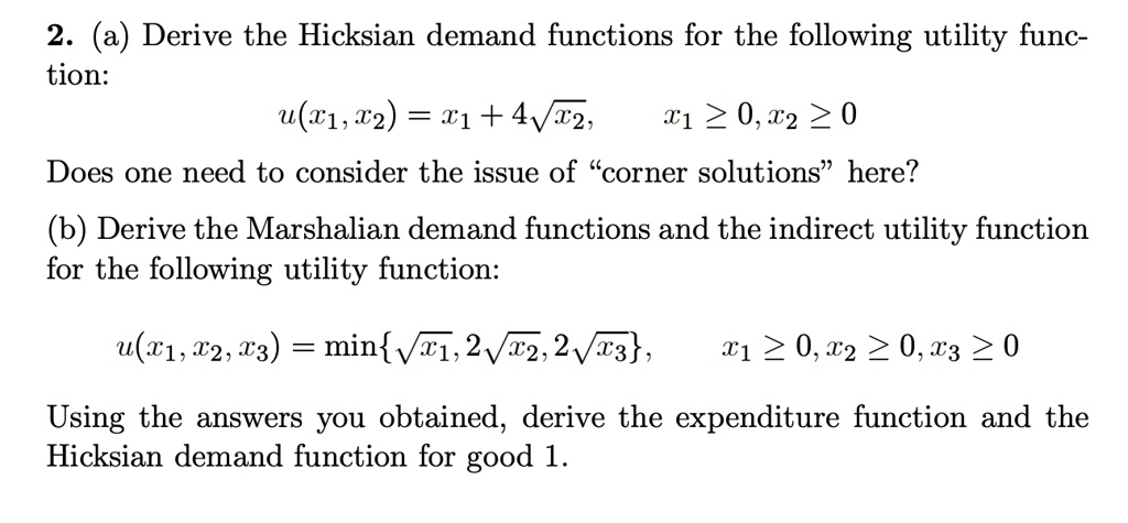 Solved 2 A Derive The Hicksian Demand Functions For The Following Utility Func Tion U T1 T2 81 4v12 81 0 T2 0 Does One Need To Consider The Issue Of Corner